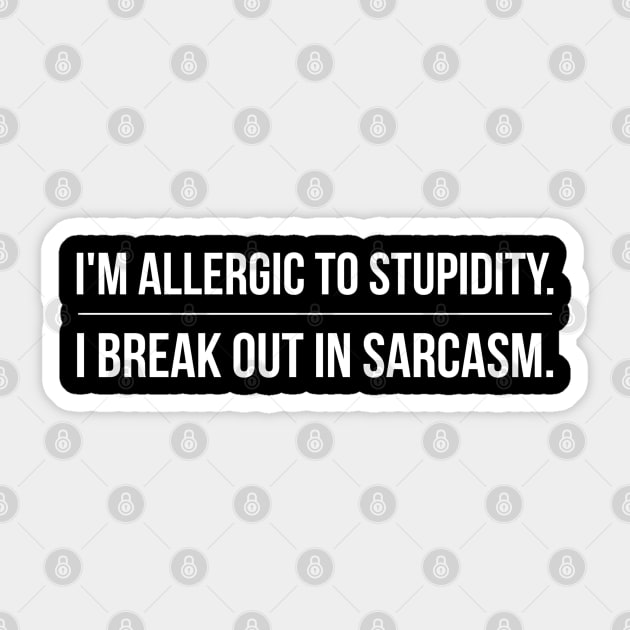 I'm Allergic To Stupidity I Break Out In Sarcasm - Funny Sayings Sticker by Textee Store